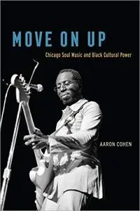 Move On Up: Chicago Soul Music and Black Cultural Power