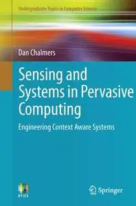 Sensing and Systems in Pervasive Computing: Engineering Context Aware Systems