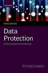 Data Protection: A Practical Guide to UK and EU Law, 5th Edition