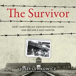 The Survivor: How I Survived Six Concentration Camps and Became a Nazi Hunter [Audiobook]