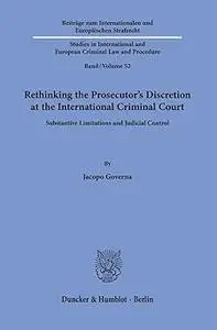 Rethinking the Prosecutor's Discretion at the International Criminal Court: Substantive Limitations and Judicial Control