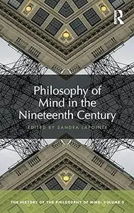 Philosophy of Mind in the Nineteenth Century: The History of the Philosophy of Mind, Volume 5