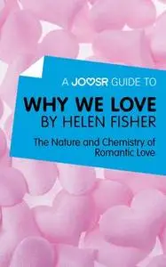 «A Joosr Guide to… Why We Love by Helen Fisher» by Joosr