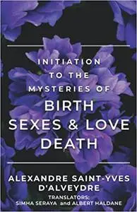 Initiation to the Mysteries of Birth Sexes & Love Death