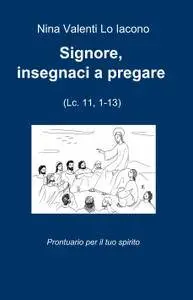 Signore, insegnaci a pregare (Lc. 11,1-13)