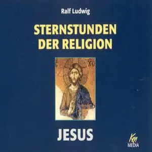«Sternstunden der Religion: Jesus» by Ralf Ludwig