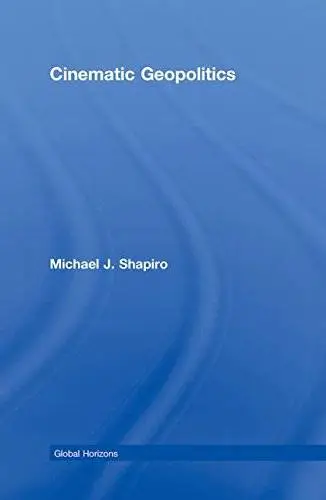 Cinematic Geopolitics (Global Horizons)(Repost)