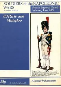 Soldiers of the Napoleonic Wars (5): Paris and Waterloo - French Imperial Guard Infantry, June 1815