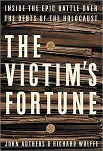 The Victim's Fortune: Inside the Epic Battle Over the Debts of the Holocaust