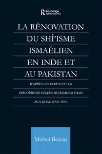 La Renovation du Shi'isme Ismaelien En Inde Et Au Pakistan: D'apres les Ecrits et les Discours de Sultan Muhammad Shah Aga Khan