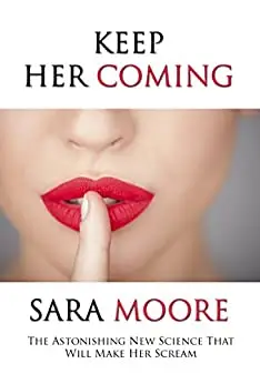 Keep Her Coming: The Astonishing New Science That Will Make Her Scream (Women's Health Relationships)