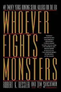 Whoever Fights Monsters: My Twenty Years Tracking Serial Killers for the FBI