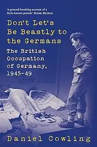 DON'T LET'S BE BEASTLY TO THE GERMANS