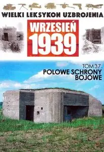 Polskie Schrony Bojowe (Wielki Leksykon Uzbrojenia Wrzesien 1939 №37)