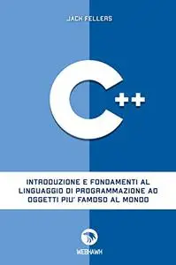 C++: Introduzione e fondamenti al linguaggio di programmazione ad oggetti più famoso al mondo