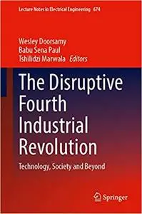 The Disruptive Fourth Industrial Revolution: Technology, Society and Beyond (Lecture Notes in Electrical Engineering