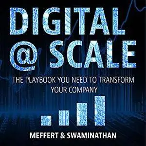 Digital @ Scale: The Playbook You Need to Transform Your Company [Audiobook]