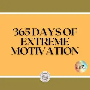 «365 DAYS OF EXTREME MOTIVATION» by LIBROTEKA