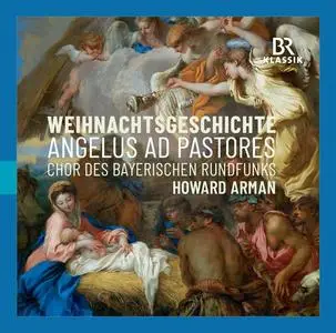 Chor des Bayerischen Rundfunks & Howard Arman - Angelus ad Pastores - Weihnachtsgeschichte (2023)
