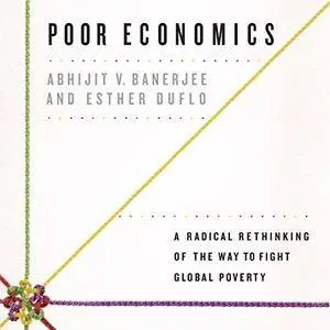 Poor Economics: A Radical Rethinking of the Way to Fight Global Poverty [Audiobook] {Repost}