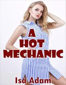 «A Hot Mechanic» by Isa Adam