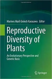 Reproductive Diversity of Plants: An Evolutionary Perspective and Genetic Basis