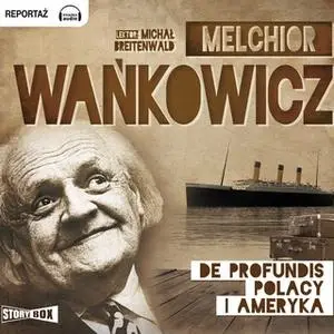 «De profundis - Polacy i Ameryka» by Melchior Wańkowicz
