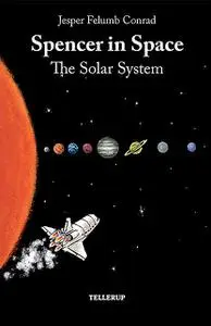 «Spencer in Space #1: The Solar System» by Jesper Felumb Conrad