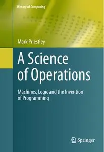 A Science of Operations: Machines, Logic and the Invention of Programming (Repost)