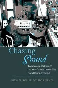 Chasing Sound: Technology, Culture, and the Art of Studio Recording from Edison to the LP