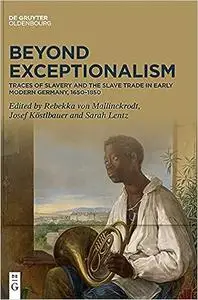 Beyond Exceptionalism: Traces of Slavery and the Slave Trade in Early Modern Germany, 16501850