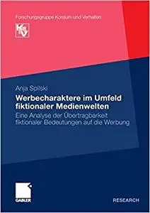 Werbecharaktere im Umfeld fiktionaler Medienwelten: Eine Analyse der Übertragbarkeit fikionaler Bedeutungen auf die Werbung