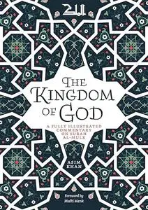 The Kingdom of God: A Fully Illustrated Commentary on Surah Al Mulk