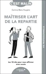 Corinne Blanc-Faugère, "Maîtriser l'art de la repartie: Les 10 clés pour vous affirmer avec succès"