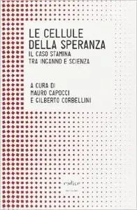 Mauro Capocci - Le cellule della speranza. Il caso Stamina tra inganno e scienza
