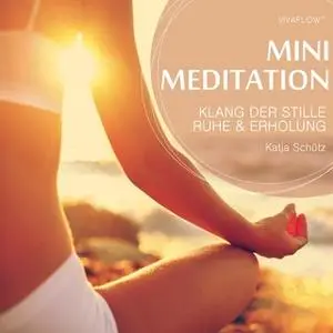 «Mini Meditation: Klang der Stille - Ruhe und Erholung» by Katja Schütz