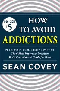 «Decision #5: How to Avoid Addictions» by Sean Covey