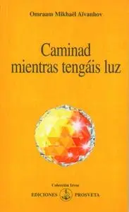 «Caminad mientras tengáis luz» by Omraam Mikhaël Aïvanhov