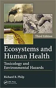 Ecosystems and Human Health: Toxicology and Environmental Hazards, Third Edition (Repost)