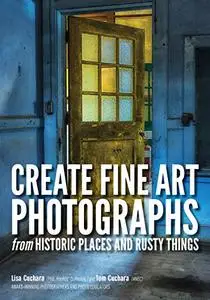 Create Fine Art Photographs from Historic Places and Rusty Things (Repost)