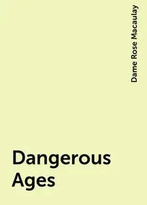 «Dangerous Ages» by Dame Rose Macaulay