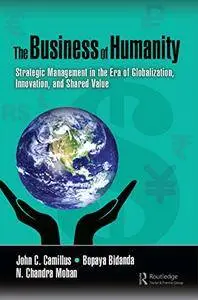 The Business of Humanity: Strategic Management in the Era of Globalization, Innovation, and Shared Value