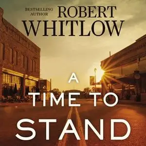 «A Time to Stand» by Robert Whitlow