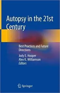 Autopsy in the 21st Century: Best Practices and Future Directions