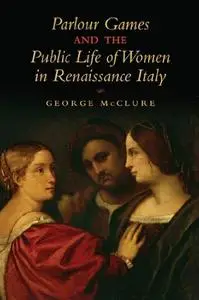 Parlour Games and the Public Life of Women in Renaissance Italy (repost)