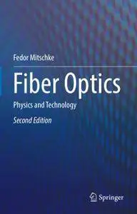 Fiber Optics: Physics and Technology, Second Edition (Repost)