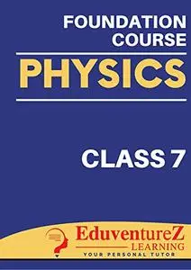 Physics Foundation Course for IIT-JEE/NEET/Olympiads/NTSE: Class 7