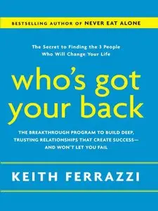 Who's Got Your Back: The Breakthrough Program to Build Deep, Trusting Relationships That Create Success... (repost)