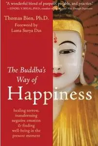 The Buddha's Way of Happiness: Healing Sorrow, Transforming Negative Emotion, and Finding Well-Being in the Present (repost)