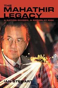 The Mahathir Legacy: A Nation Divided, a Region at Risk